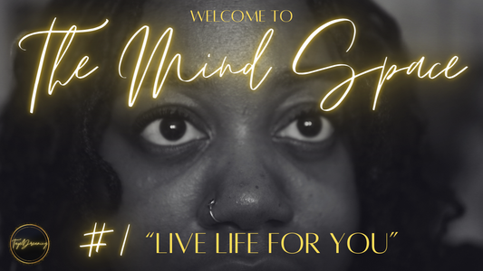 The Mind Space #1: "Live Life for You"